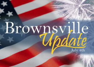 Read more about the article Brownsville Update – July 4th