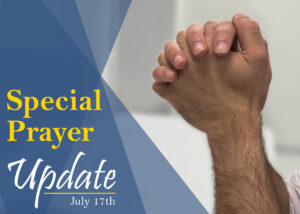 Read more about the article Special Prayer Update – July 17th